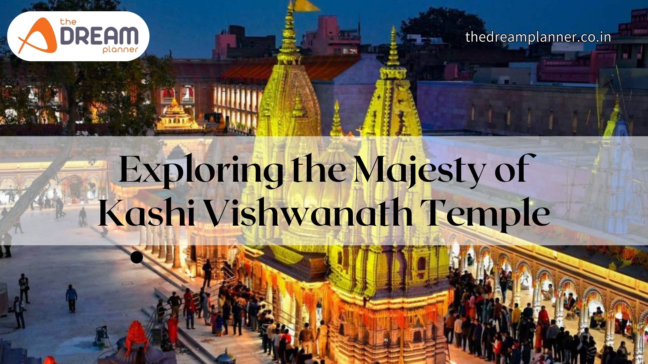 Exploring the Majesty of Kashi Vishwanath Temple