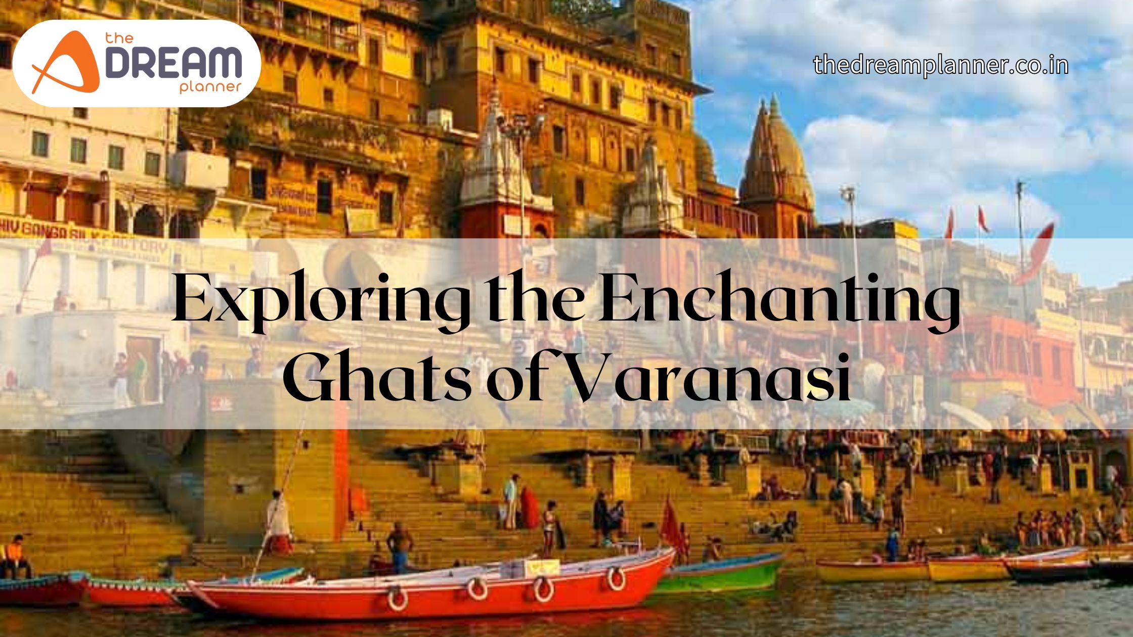 Exploring the Enchanting Ghats of Varanasi
